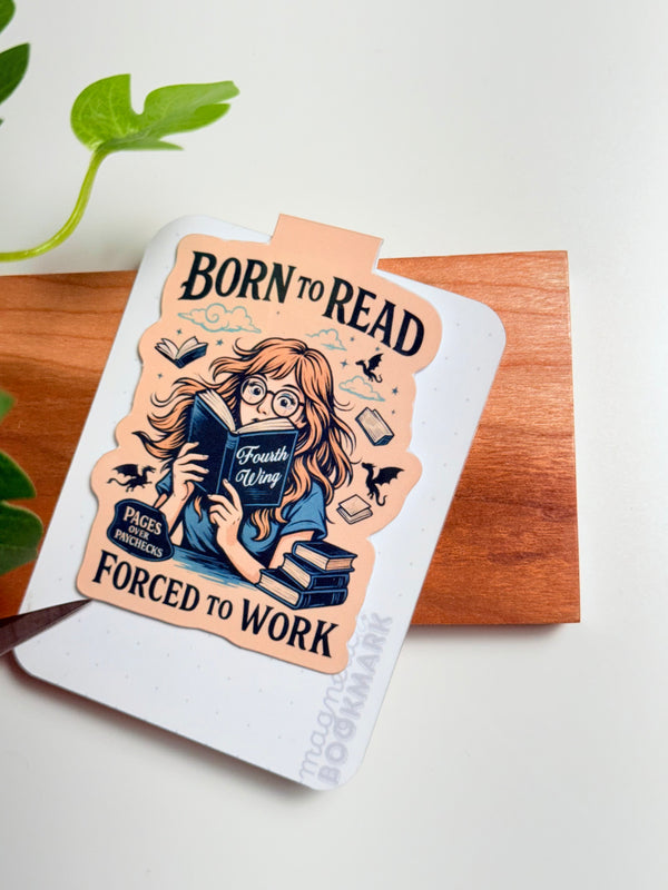 Born To Read Forced To Work Magnetic Bookmark